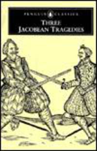 Three Jacobean Tragedies: The White Devil; The Revenger's Tragedy; The Changeling
