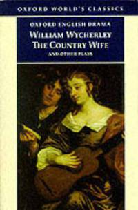 The Country Wife and Other Plays: Love in a Wood; The Gentleman Dancing-Master; The Country Wife; The Plain Dealer