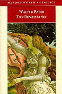 The Renaissance: Studies in Art and Poetry (Oxford's World Classics Series)