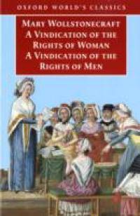 A Vindication of the Rights of Men: A Vindication of the Rights of Woman - An Historical and Moral View of the French Revolution