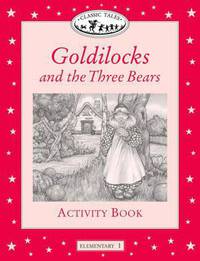 Classic Tales: Goldilocks and the Three Bears Activity Book: Elementary 1, 200-Word Vocabulary