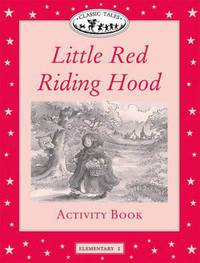 Classic Tales: Little Red Riding Hood Activty Book: Elementary 1, 200-Word Vocabulary
