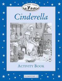 Classic Tales: Cinderella Activity Book: Elementary 2, 300-Word Vocabulary