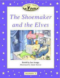 Classic Tales: The Shoemaker and the Elves: Beginner 1, 100-Word Vocabulary