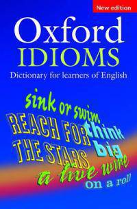 Oxford Idioms Dictionary for Learners of English New Edition