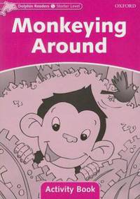Dolphin Readers: Starter Level: 175-Word Vocabulary Monkeying Around Activity Book