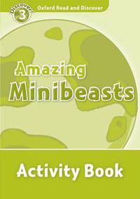 Oxford Read and Discover: Level 3: 600-Word Vocabulary Amazing Minibeasts Activity Book