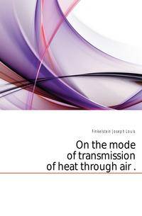 On the mode of transmission of heat through air ..