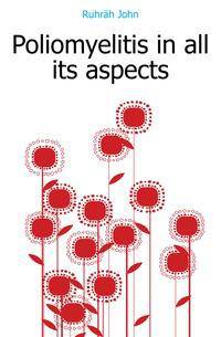 Poliomyelitis in all its aspects