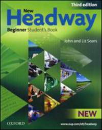 New Headway: Beginner Third Edition. Student&apos;s Book Six-level general English course for adults 3/e