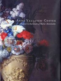 Anne Vallayer-Coster: Painter to the Court of Marie Antoinette