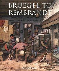 Bruegel to Rembrandt. Dutch and Flemish Drawings from the Maida and George Abrams Collection