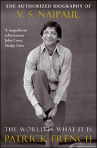 The World Is What It Is. The Authorized Biography of V.S. Naipaul