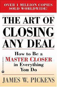 The Art of Closing Any Deal: How to Be a Master Closer in Everything You Do
