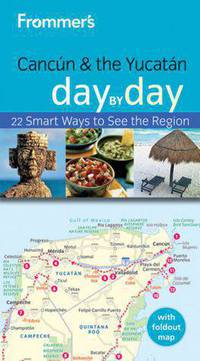 Frommer's Cancun and the Yucatan Day by Day