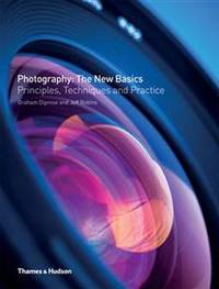 Photography - The New Basics: Principles, Techniques & Practice. Graham Diprose, Jeff Robins
