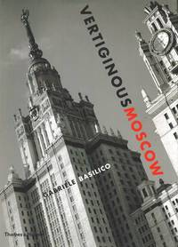 Vertiginous Moscow: Stalin's City Today
