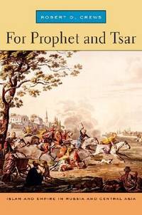 For prophet and tsar . Islam and empire in Russia and Central Asia