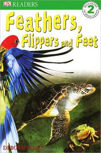 Feathers, Flippers and Feet (DK Readers Level 2)