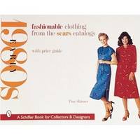 Fashionable Clothing from the Sears Catalogs: Early 1980s