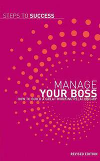 Manage Your Boss: How To Build A Great Working Relationship