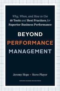 Beyond Performance Management: Why, When, and How to Use 40 Tools and Best Practices for Superior Business Performance