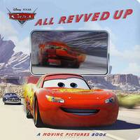 Cars: All Revved Up: A Moving Pictures Book
