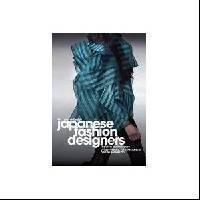 Japanese Fashion Designers: The Work and Influence of Issey Miyake, Yohji Yamamoto and Rei Kawakubo