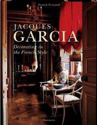 Jacques Garcia. Decorating in the French Style