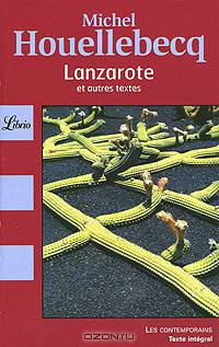 Lanzarote et autres textes. Michel Houellebecq / Лансароте