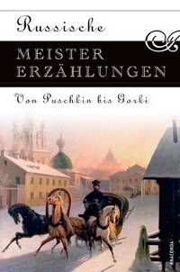 Russische Meistererzahlungen. Von Puschkin bis Gorki
