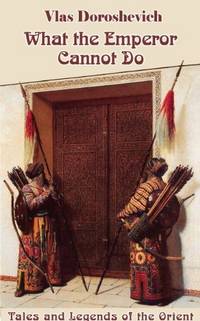 What the Emperor Cannot Do: Tales and Legends of the Orient