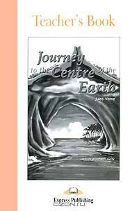 Journey to the Centre of the Earth. Teacher's Book. Книга для учителя