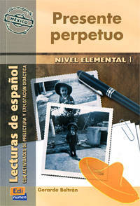 Presente perpetuo nivel elemental I/ Perpetual Present Elemental Level I: Lecturas de espa?ol con actividades de prelectura y explotaci?n did?ctica
