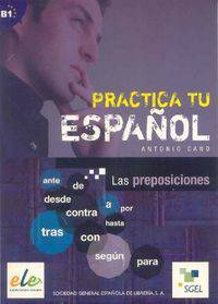 Practica Tu Espanol: Las Preposiciones