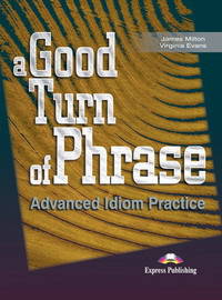 A Good Turn of Phrase (Idioms). Student's Book. Учебник