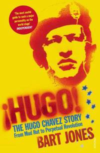 Hugo!: The Hugo Chavez Story from Mud Hut to Perpetual Revolution