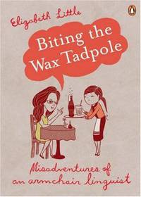 Biting the Wax Tadpole: Misadventures of an Armchair Linguist
