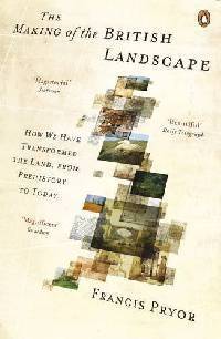 Making of the British Landscape: How We Have Transformed the Land, from Prehistory to Today