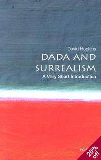 Dada and Surrealism (A Very Short Introduction)
