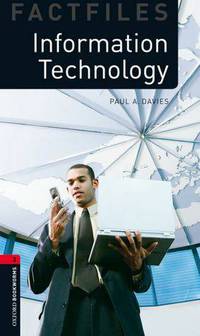Oxford Bookworms Factfiles: Information Technology: Level 3: 1000-Word Vocabulary Information Technology