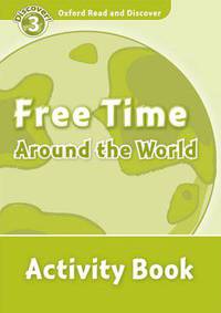 Oxford Read and Discover: Level 3: 600-Word Vocabulary Free Time Around the World Activity Book