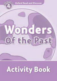 Oxford Read and Discover: Level 4: 750-Word Vocabulary Wonders of the Past Activity Book