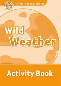 Oxford Read and Discover: Level 5: 900-Word Vocabulary Wild Weather Activity Book
