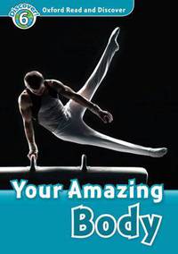 Oxford Read and Discover: Level 6: 1,050-Word Vocabulary Your Amazing Body