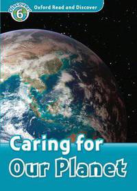 Oxford Read and Discover: Level 6: 1,050-Word Vocabulary Caring For Our Planet