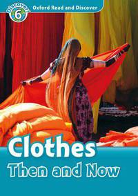 Oxford Read and Discover: Level 6: 1,050-Word Vocabulary Clothes Then and Now