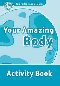 Oxford Read and Discover: Level 6: 1,050-Word Vocabulary Your Amazing Body Activity Book