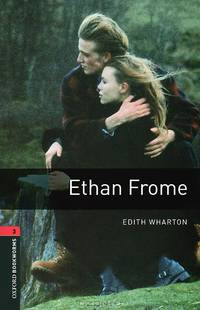 Oxford Bookworms Library: Ethan Frome: Level 3: 1000-Word Vocabulary