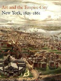 Art and the Empire City: New York, 1825-1861